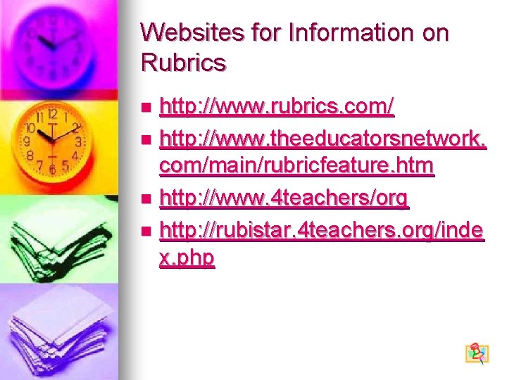 Websites for Information on Rubrics http: //www. rubrics. com/ n http: //www. theeducatorsnetwork. com/main/rubricfeature.