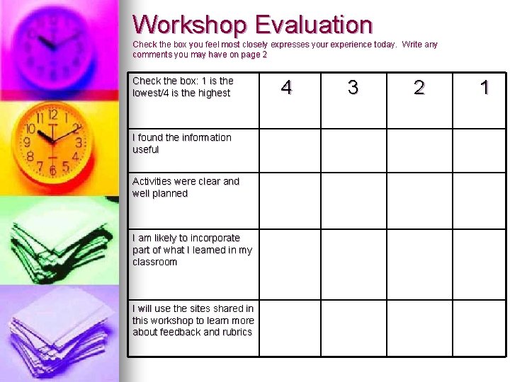 Workshop Evaluation Check the box you feel most closely expresses your experience today. Write