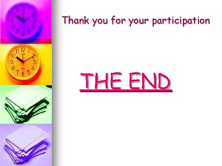 Thank you for your participation THE END 