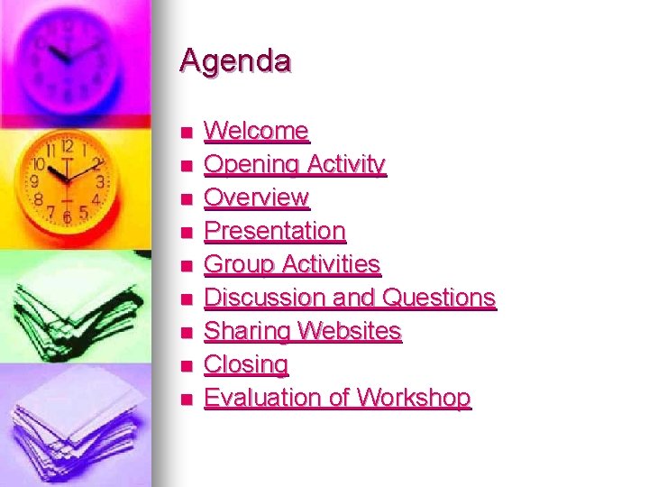 Agenda n n n n n Welcome Opening Activity Overview Presentation Group Activities Discussion