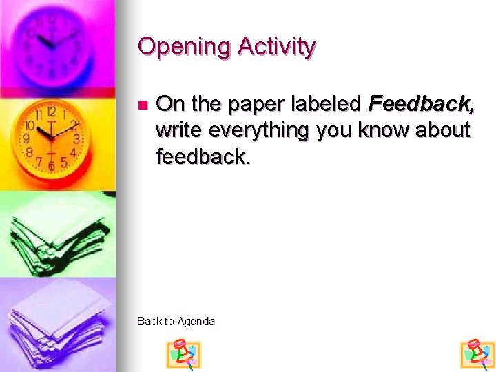 Opening Activity n On the paper labeled Feedback, write everything you know about feedback.