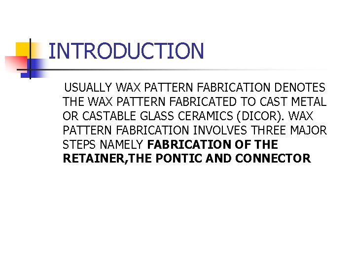 INTRODUCTION USUALLY WAX PATTERN FABRICATION DENOTES THE WAX PATTERN FABRICATED TO CAST METAL OR