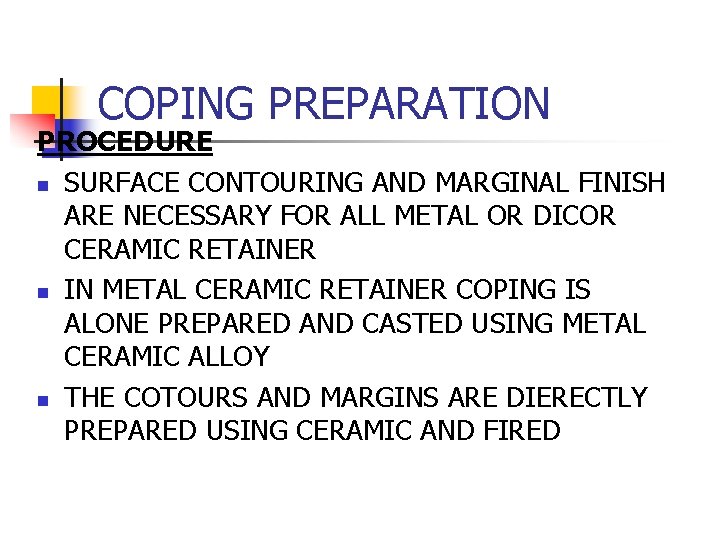 COPING PREPARATION PROCEDURE n SURFACE CONTOURING AND MARGINAL FINISH ARE NECESSARY FOR ALL METAL