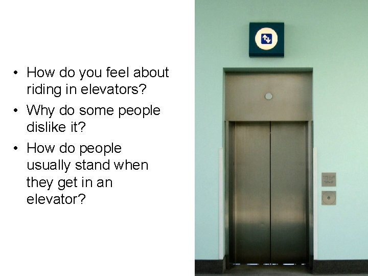  • How do you feel about riding in elevators? • Why do some