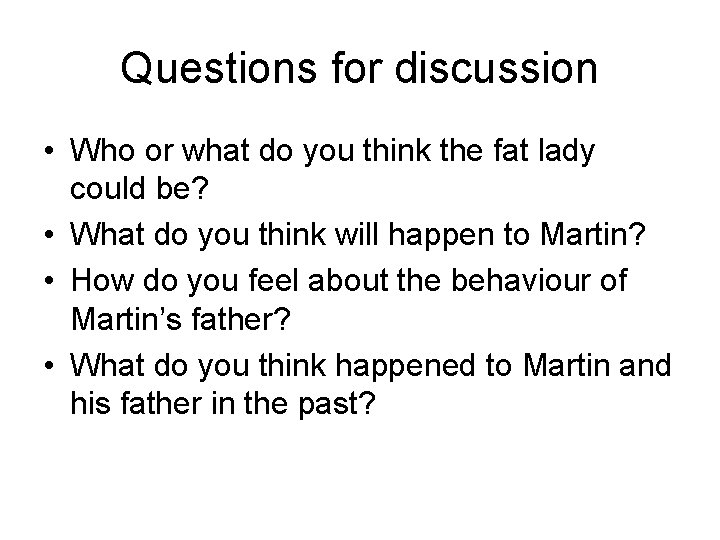 Questions for discussion • Who or what do you think the fat lady could