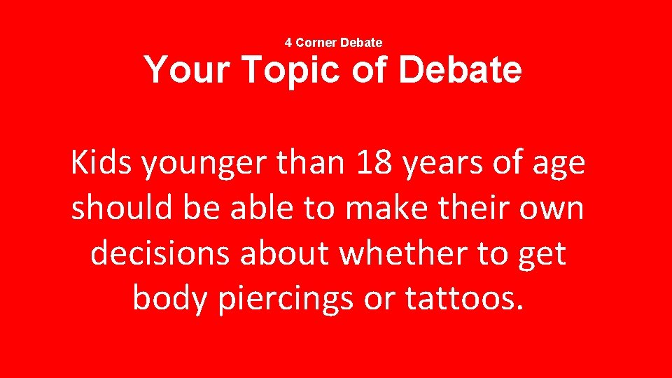 4 Corner Debate Your Topic of Debate Kids younger than 18 years of age