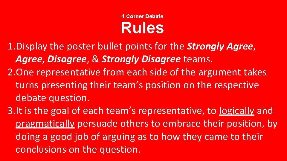 4 Corner Debate Rules 1. Display the poster bullet points for the Strongly Agree,