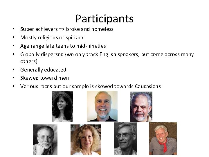 Participants Super achievers => broke and homeless Mostly religious or spiritual Age range late
