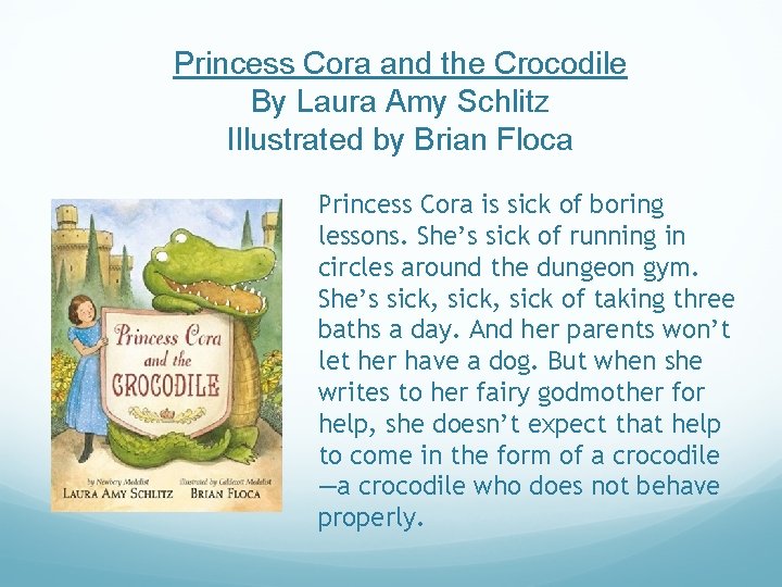 Princess Cora and the Crocodile By Laura Amy Schlitz Illustrated by Brian Floca Princess