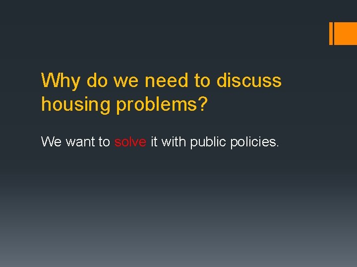 Why do we need to discuss housing problems? We want to solve it with