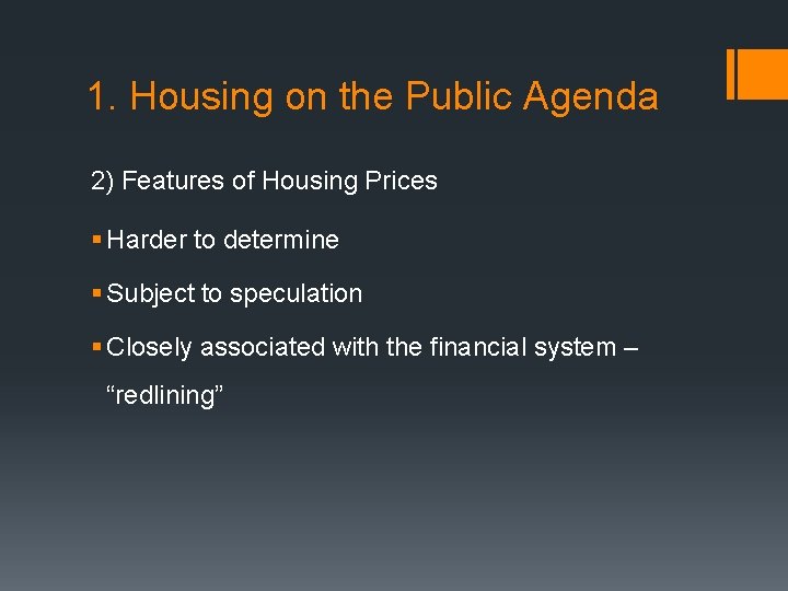 1. Housing on the Public Agenda 2) Features of Housing Prices § Harder to