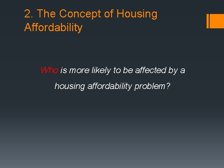 2. The Concept of Housing Affordability Who is more likely to be affected by