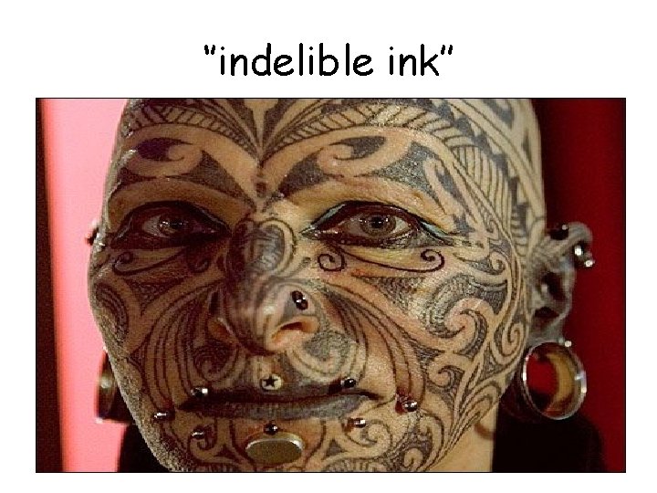 ‘’indelible ink’’ 