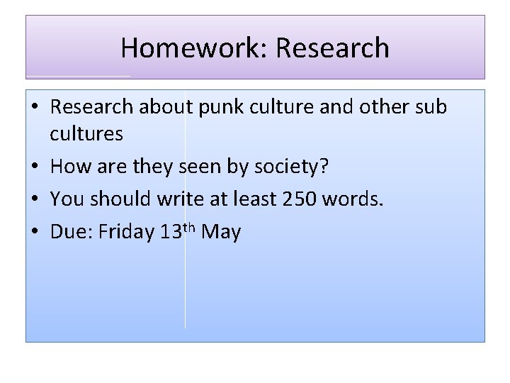 Homework: Research • Research about punk culture and other sub cultures • How are