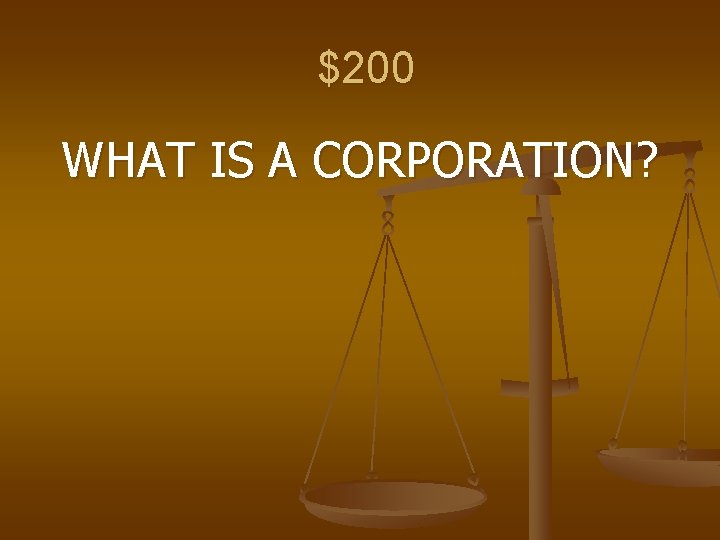 $200 WHAT IS A CORPORATION? 