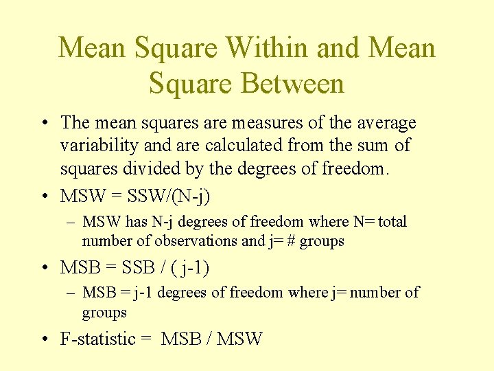 Mean Square Within and Mean Square Between • The mean squares are measures of