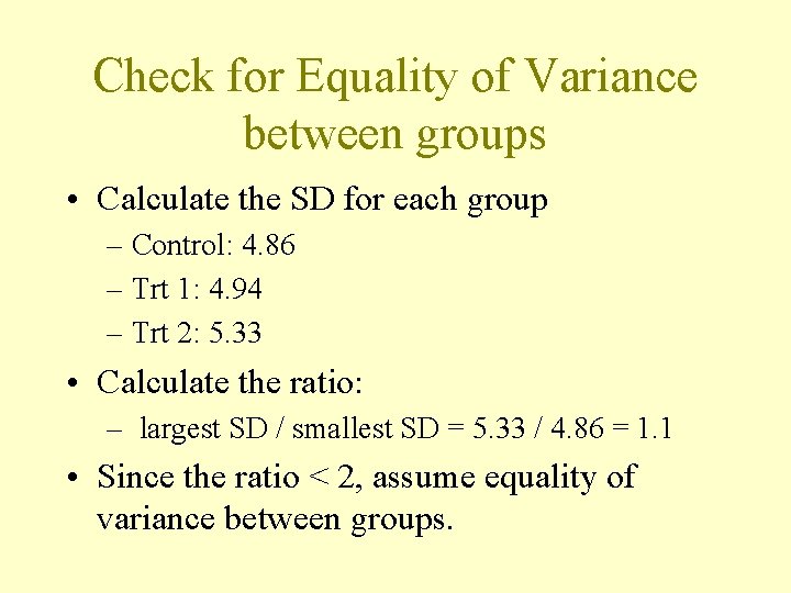 Check for Equality of Variance between groups • Calculate the SD for each group