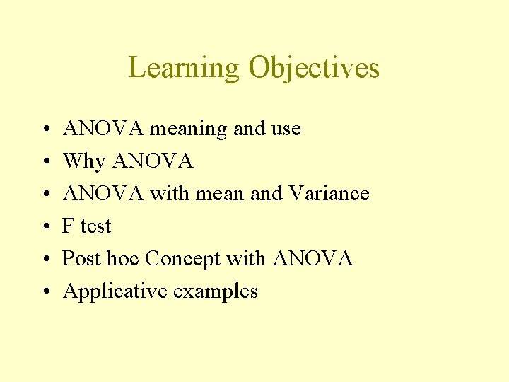 Learning Objectives • • • ANOVA meaning and use Why ANOVA with mean and