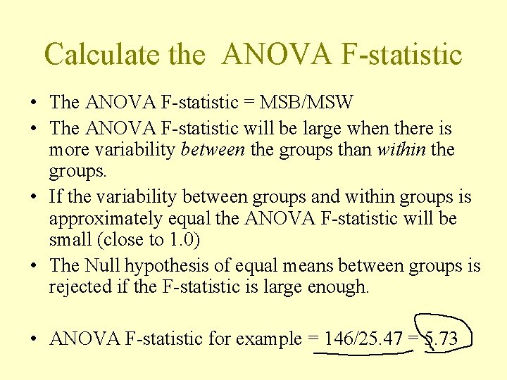 Calculate the ANOVA F-statistic • The ANOVA F-statistic = MSB/MSW • The ANOVA F-statistic
