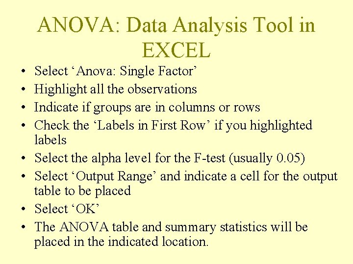 ANOVA: Data Analysis Tool in EXCEL • • Select ‘Anova: Single Factor’ Highlight all