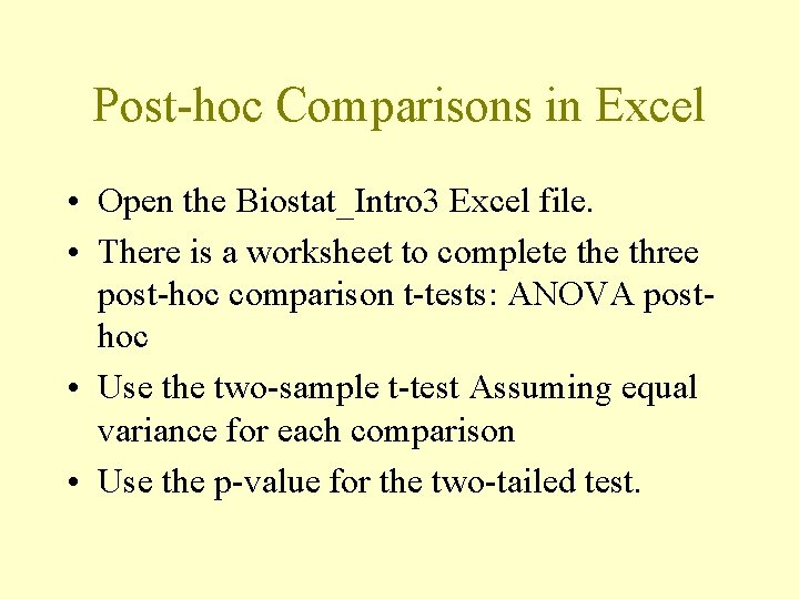 Post-hoc Comparisons in Excel • Open the Biostat_Intro 3 Excel file. • There is