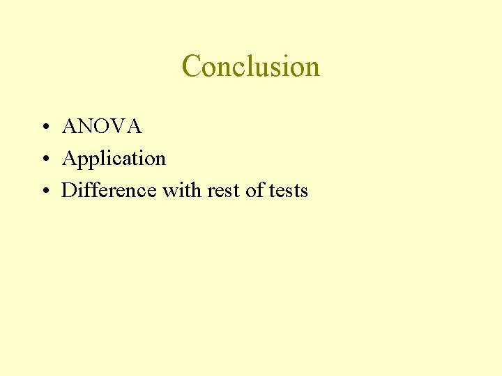 Conclusion • ANOVA • Application • Difference with rest of tests 