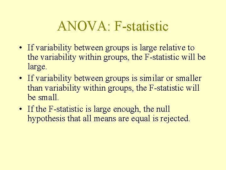 ANOVA: F-statistic • If variability between groups is large relative to the variability within