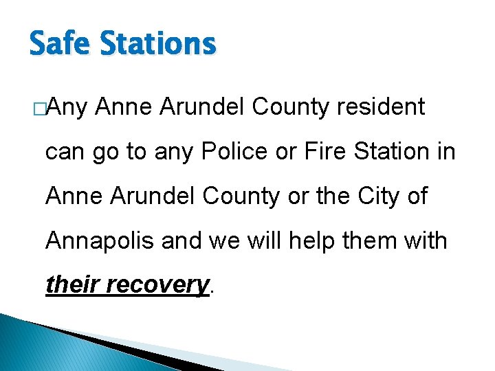 Safe Stations �Any Anne Arundel County resident can go to any Police or Fire