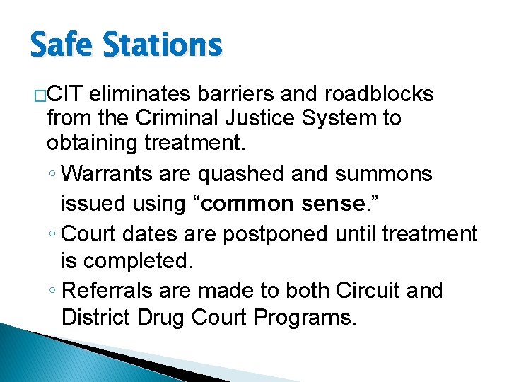 Safe Stations �CIT eliminates barriers and roadblocks from the Criminal Justice System to obtaining