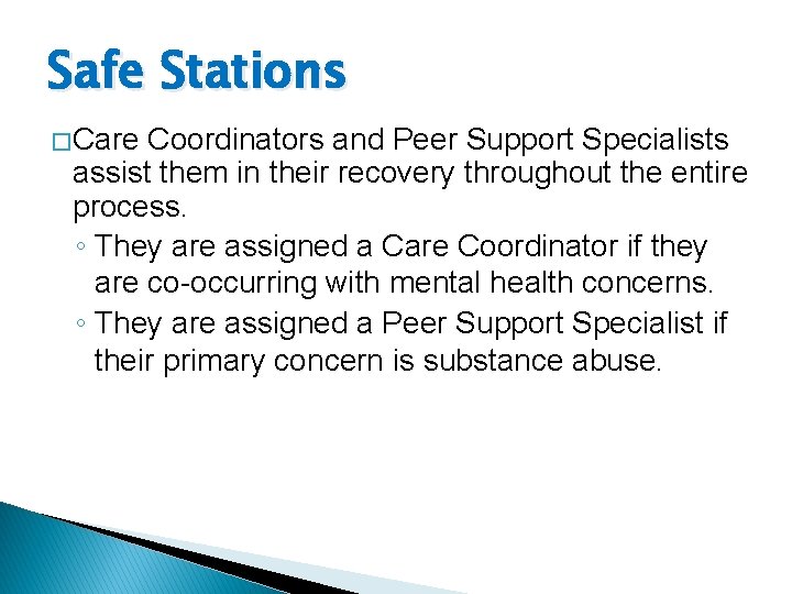 Safe Stations � Care Coordinators and Peer Support Specialists assist them in their recovery