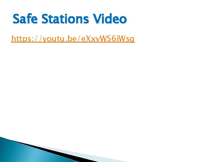 Safe Stations Video https: //youtu. be/e. Xxv. WS 6 i. Wsg 