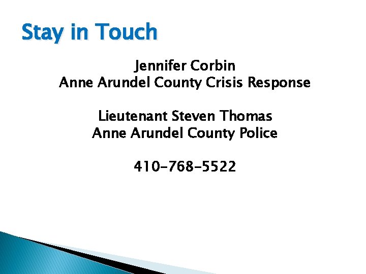 Stay in Touch Jennifer Corbin Anne Arundel County Crisis Response Lieutenant Steven Thomas Anne
