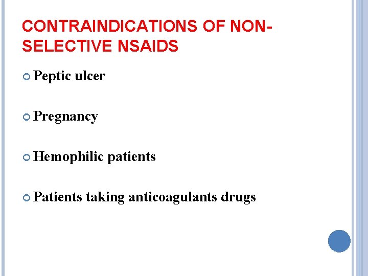 CONTRAINDICATIONS OF NONSELECTIVE NSAIDS Peptic ulcer Pregnancy Hemophilic Patients patients taking anticoagulants drugs 