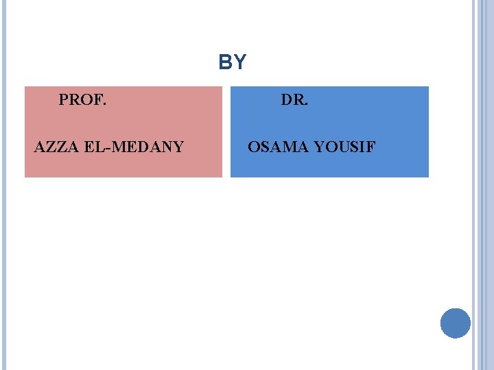 BY PROF. AZZA EL-MEDANY DR. OSAMA YOUSIF 