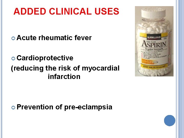 ADDED CLINICAL USES Acute rheumatic fever Cardioprotective (reducing the risk of myocardial infarction Prevention