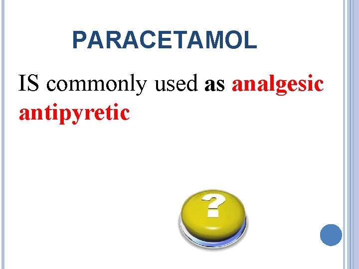 PARACETAMOL IS commonly used as analgesic antipyretic 
