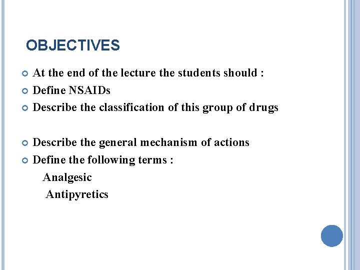 OBJECTIVES At the end of the lecture the students should : Define NSAIDs Describe