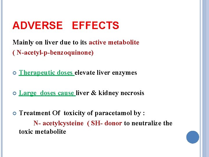 ADVERSE EFFECTS Mainly on liver due to its active metabolite ( N-acetyl-p-benzoquinone) Therapeutic doses