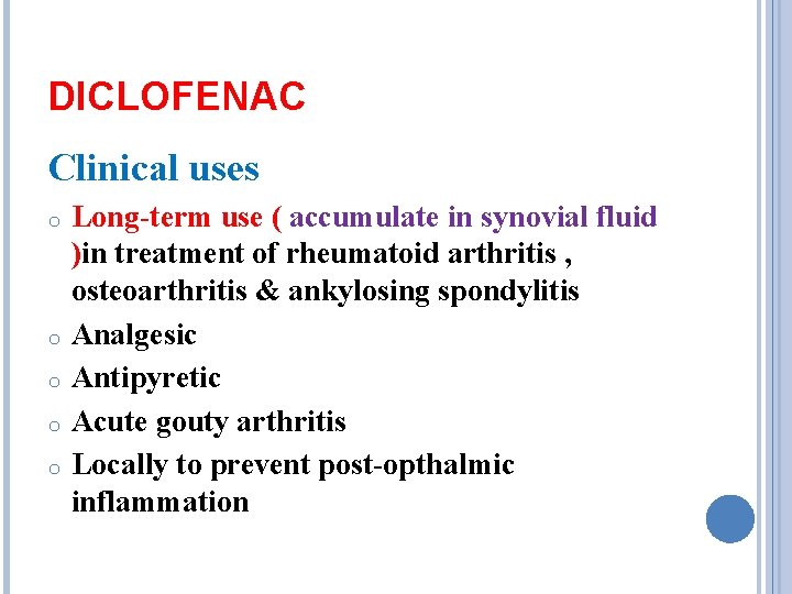 DICLOFENAC Clinical uses o o o Long-term use ( accumulate in synovial fluid )in