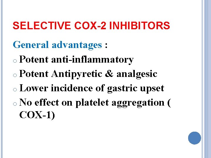 SELECTIVE COX-2 INHIBITORS General advantages : o Potent anti-inflammatory o Potent Antipyretic & analgesic