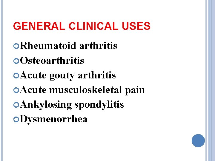 GENERAL CLINICAL USES Rheumatoid arthritis Osteoarthritis Acute gouty arthritis Acute musculoskeletal pain Ankylosing spondylitis