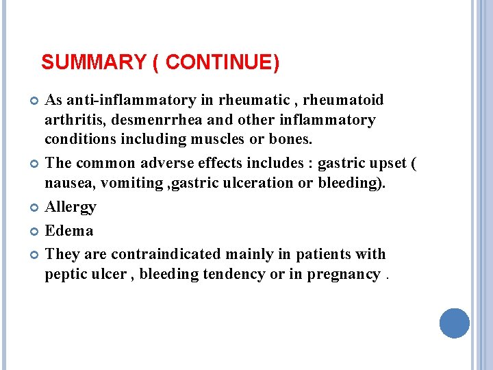 SUMMARY ( CONTINUE) As anti-inflammatory in rheumatic , rheumatoid arthritis, desmenrrhea and other inflammatory