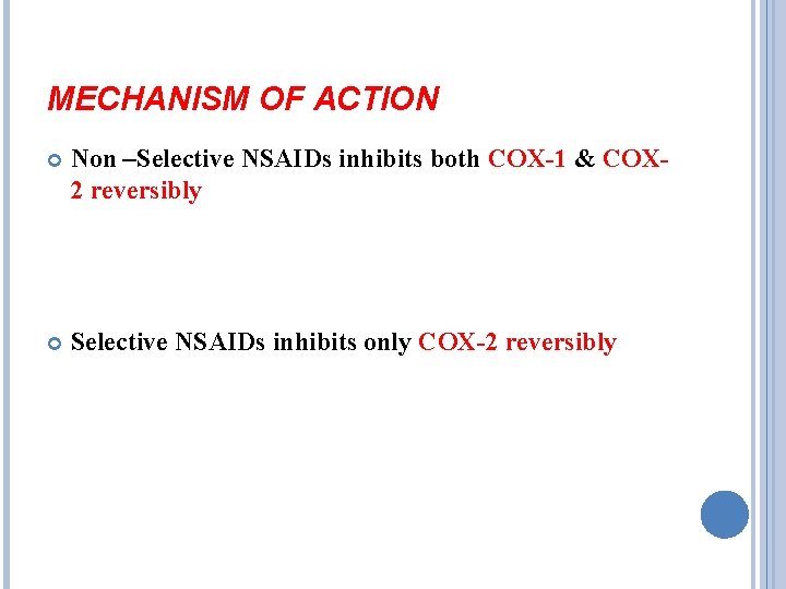MECHANISM OF ACTION Non –Selective NSAIDs inhibits both COX-1 & COX 2 reversibly Selective
