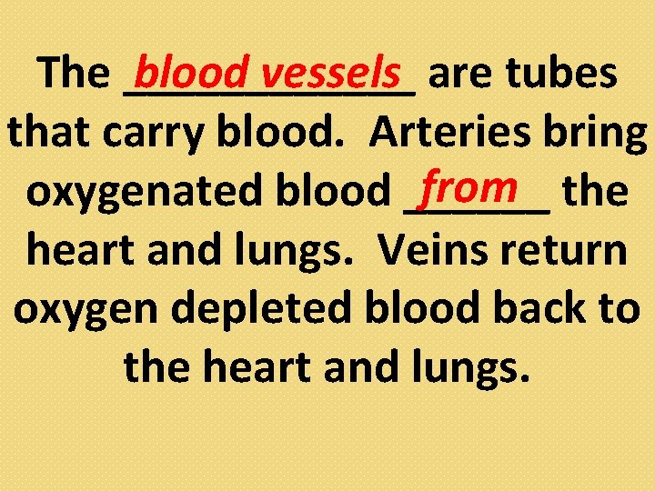 blood vessels are tubes The ______ that carry blood. Arteries bring from the oxygenated