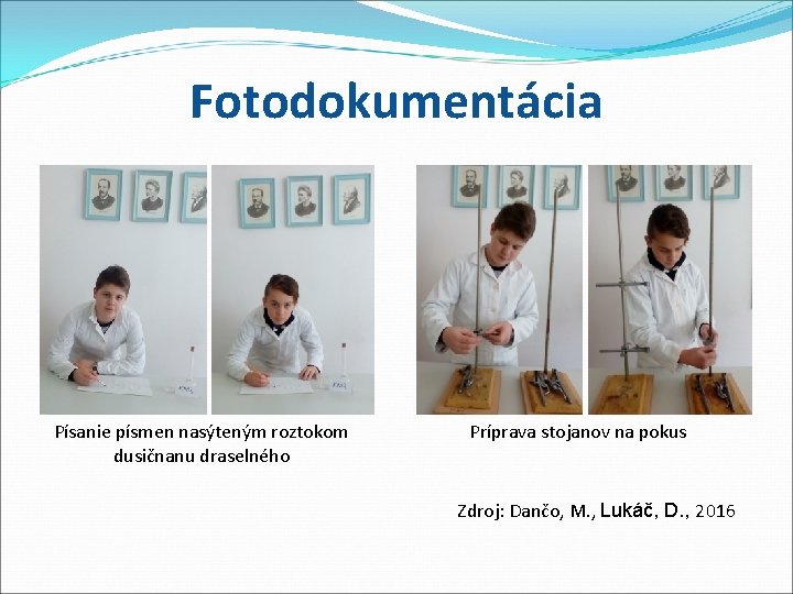 Fotodokumentácia Písanie písmen nasýteným roztokom dusičnanu draselného Príprava stojanov na pokus Zdroj: Dančo, M.