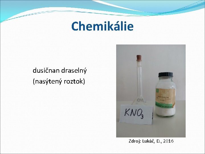 Chemikálie dusičnan draselný (nasýtený roztok) Zdroj: Lukáč, D. , 2016 