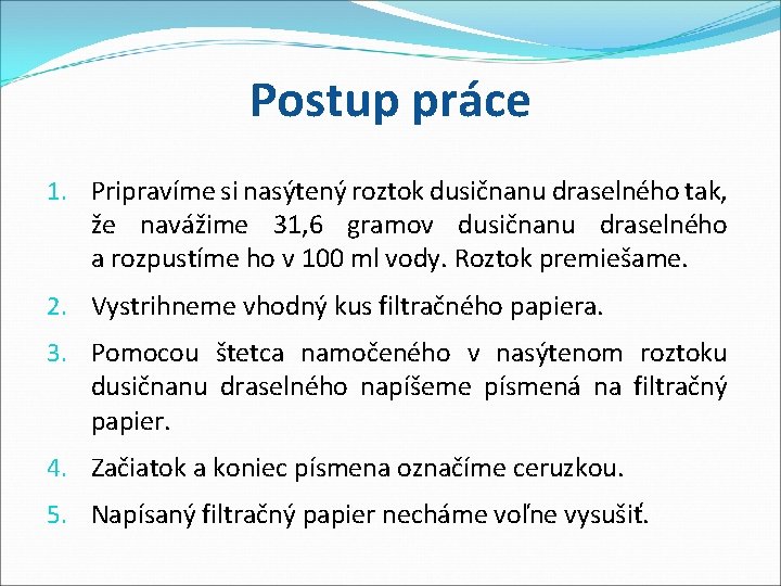 Postup práce 1. Pripravíme si nasýtený roztok dusičnanu draselného tak, že navážime 31, 6