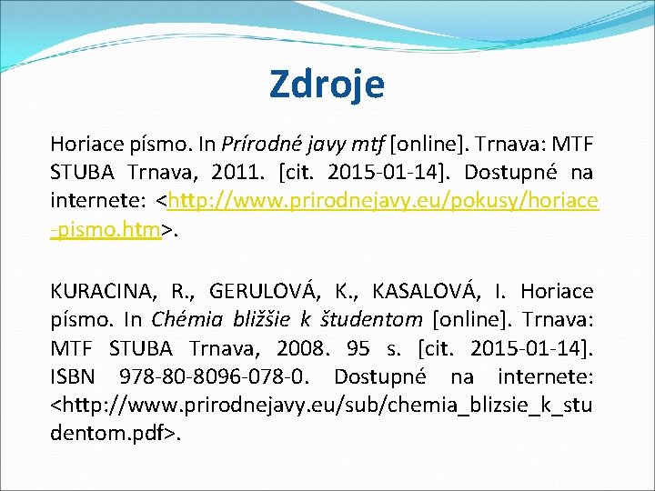 Zdroje Horiace písmo. In Prírodné javy mtf [online]. Trnava: MTF STUBA Trnava, 2011. [cit.