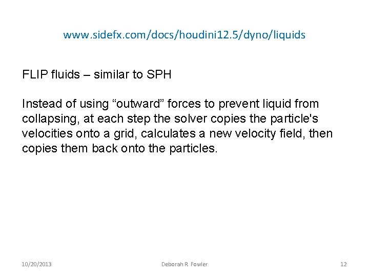 www. sidefx. com/docs/houdini 12. 5/dyno/liquids FLIP fluids – similar to SPH Instead of using