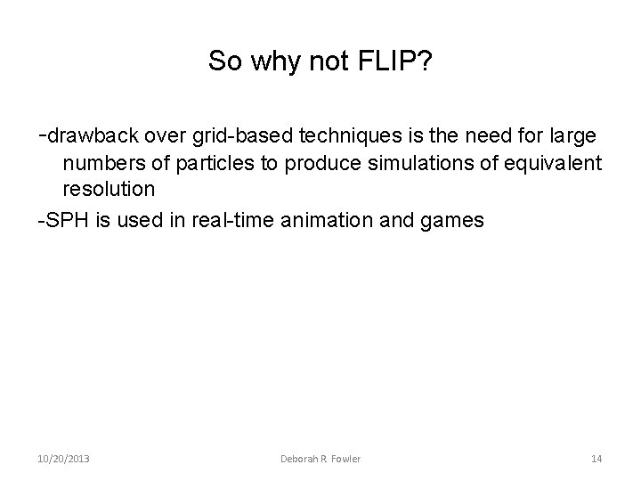 So why not FLIP? -drawback over grid-based techniques is the need for large numbers